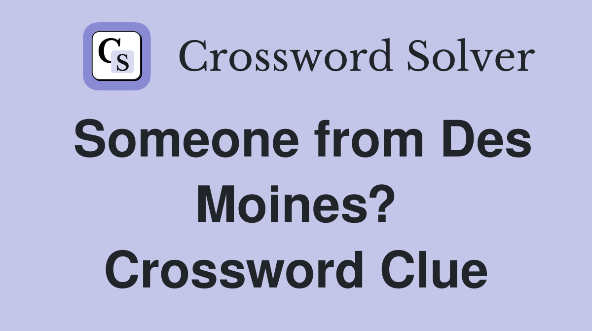 Someone from Des Moines? - Crossword Clue Answers - Crossword Solver